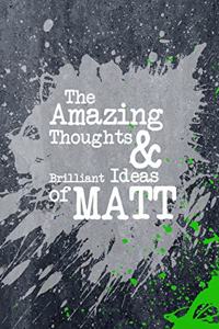 The Amazing Thoughts and Brilliant Ideas of Matt