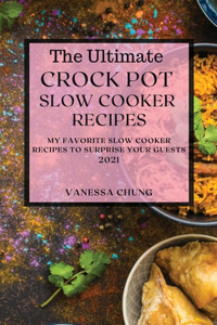 The Ultimate Crock Pot Slow Cooker Recipes 2021