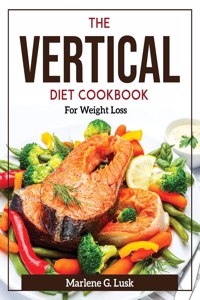 The Vertical Diet Cookbook