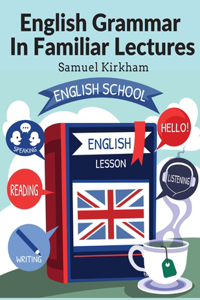 English Grammar In Familiar Lectures