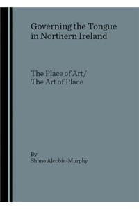 Governing the Tongue in Northern Ireland: The Place of Art/The Art of Place