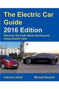The Electric Car Guide - Discover the Truth About Owning and Using Electric Cars: 2016 Edition