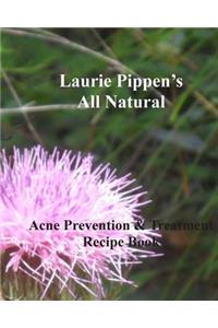 LAURIE PIPPEN'S ALL NATURAL Acne Prevention & Treatment Recipe Book