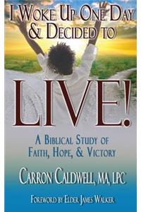 I Woke Up One Day & Decided to LIVE!