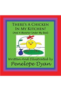 There's A Chicken In My Kitchen! (And A Monster Under My Bed)
