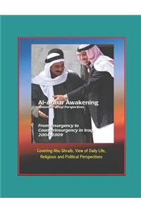 Al-Anbar Awakening - Volume II - Iraqi Perspectives - From Insurgency to Counterinsurgency in Iraq, 2004-2009 - Covering Abu Ghraib, View of Daily Life, Religious and Political Perspectives