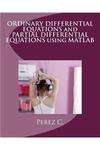 Ordinary Differential Equations and Partial Differential Equations Using MATLAB