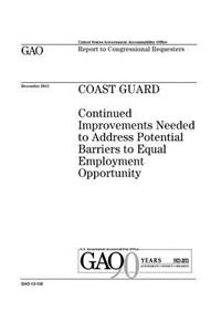 Coast Guard: continued improvements needed to address potential barriers to equal employment opportunity: report to congressional committees.