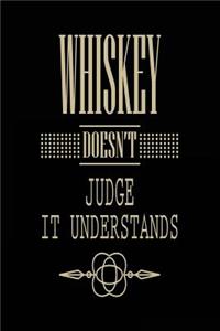 Whiskey Doesn't Judge It Understands