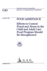 Food Assistance: Efforts to Control Fraud and Abuse in the Child and Adult Care Food Program Should Be Strengthened