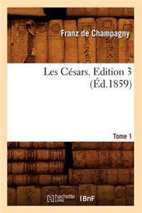 Les Césars. Edition 3, Tome 1 (Éd.1859)