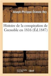 Histoire de la Conspiration de Grenoble En 1816, Avec Un Fac-Similé Des Dernières Lignes Écrites