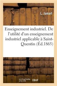 Enseignement Industrie. de l'Utilité d'Un Enseignement Industriel Applicable À Saint-Quentin