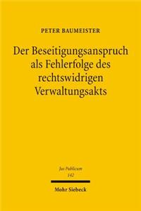 Der Beseitigungsanspruch als Fehlerfolge des rechtswidrigen Verwaltungsakts