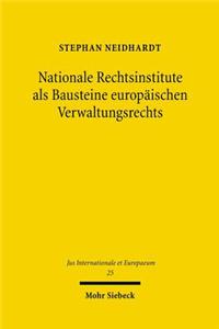 Nationale Rechtsinstitute als Bausteine europäischen Verwaltungsrechts