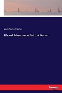 Life and Adventures of Col. L. A. Norton