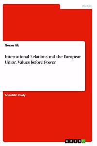 International Relations and the European Union. Values before Power