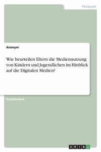 Wie beurteilen Eltern die Mediennutzung von Kindern und Jugendlichen im Hinblick auf die Digitalen Medien?