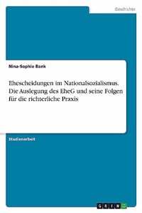 Ehescheidungen im Nationalsozialismus. Die Auslegung des EheG und seine Folgen für die richterliche Praxis