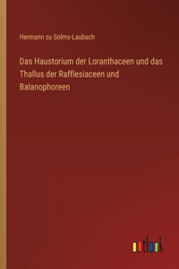 Haustorium der Loranthaceen und das Thallus der Rafflesiaceen und Balanophoreen