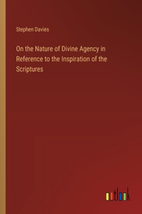On the Nature of Divine Agency in Reference to the Inspiration of the Scriptures
