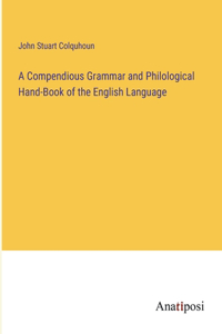 A Compendious Grammar and Philological Hand-Book of the English Language