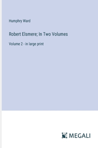 Robert Elsmere; In Two Volumes