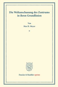 Die Weltanschauung Des Zentrums in Ihren Grundlinien