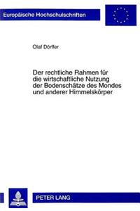 Rechtliche Rahmen Fuer Die Wirtschaftliche Nutzung Der Bodenschaetze Des Mondes Und Anderer Himmelskoerper