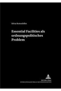 Essential Facilities ALS Ordnungspolitisches Problem