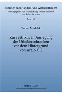 Zur Restriktiven Auslegung Der Urheberschranken VOR Dem Hintergrund Von Art. 5 Gg