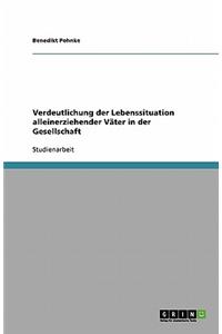 Verdeutlichung der Lebenssituation alleinerziehender Väter in der Gesellschaft