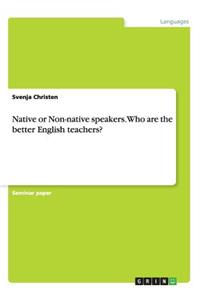 Native or Non-native speakers. Who are the better English teachers?