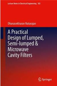 Practical Design of Lumped, Semi-Lumped & Microwave Cavity Filters