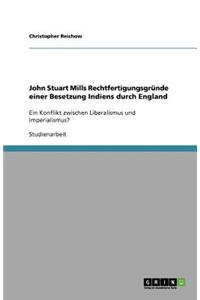 John Stuart Mills Rechtfertigungsgründe einer Besetzung Indiens durch England