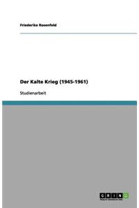 Der Kalte Krieg (1945-1961)