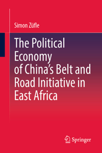 Political Economy of China's Belt and Road Initiative in East Africa