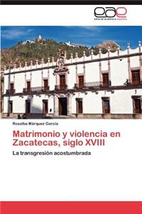 Matrimonio y Violencia En Zacatecas, Siglo XVIII