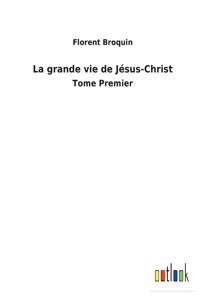 grande vie de Jésus-Christ