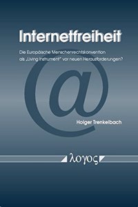 Internetfreiheit. Die Europaische Menschenrechtskonvention ALS 'living Instrument' VOR Neuen Herausforderungen?