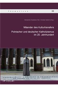 Maander Des Kulturtransfers Zwischen Dem Polnischen Und Deutschen Katholizismus Im 20. Jahrhundert