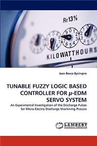 Tunable Fuzzy Logic Based Controller for µ-Edm Servo System