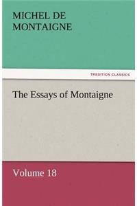 The Essays of Montaigne - Volume 18