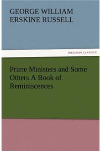 Prime Ministers and Some Others a Book of Reminiscences