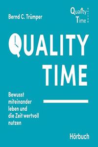 Quality Time: Bewusst miteinander leben und die Zeit wertvoll nutzen