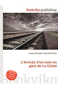 L'Arrivee d'Un Train En Gare de la Ciotat