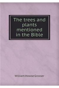 The Trees and Plants Mentioned in the Bible