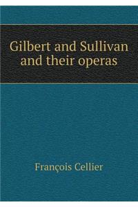 Gilbert and Sullivan and their operas