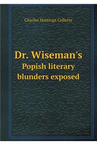 Dr. Wiseman's Popish literary blunders exposed