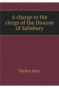 A charge to the clergy of the Diocese of Salisbury